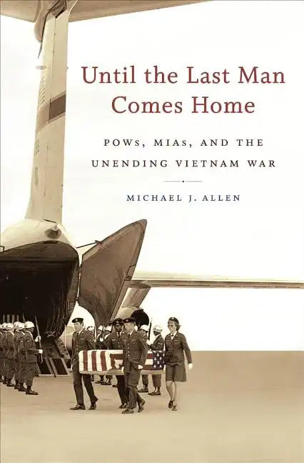 Until the Last Man Comes Home: Pows, Mias, and the Unending Vietnam War - Paperback
