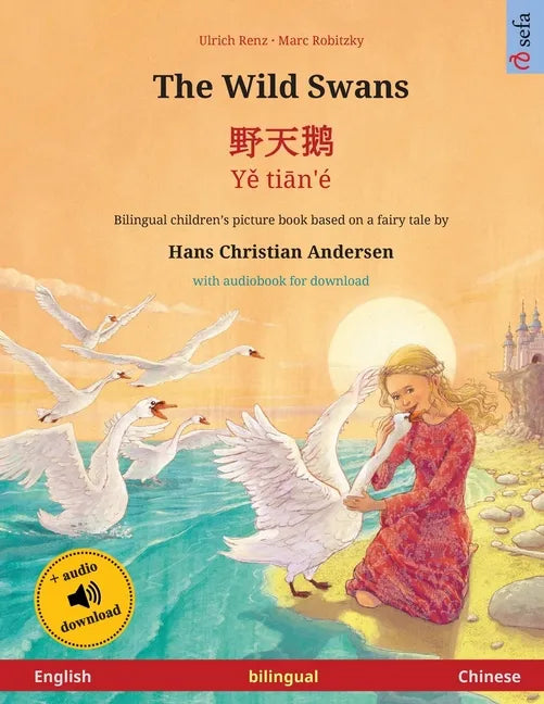 The Wild Swans - 野天鹅 - Yě tiān'é (English - Chinese): Bilingual children's book based on a fairy tale by Hans Christian - Paperback