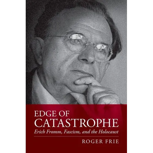 Edge of Catastrophe: Erich Fromm, Fascism, and the Holocaust - Hardcover
