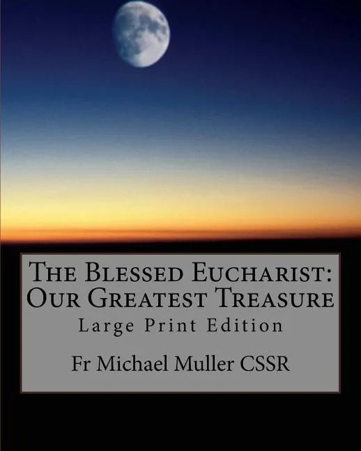 The Blessed Eucharist: Our Greatest Treasure: Large Print Edition - Paperback