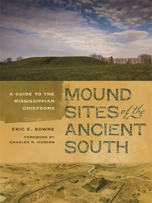 Mound Sites of the Ancient South: A Guide to the Mississippian Chiefdoms - Paperback