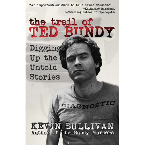 The Trail of Ted Bundy: Digging Up the Untold Stories - Paperback