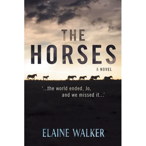 The Horses: '...the world ended, Jo, and we missed it...' - Paperback
