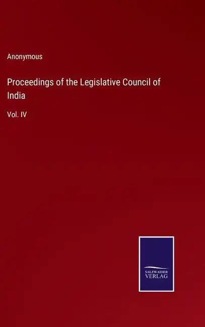 Proceedings of the Legislative Council of India: Vol. IV - Hardcover