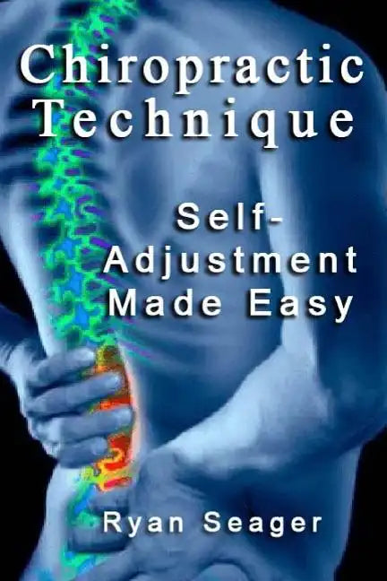 Chiropractic Technique: Self Adjustment Made Easy - Paperback