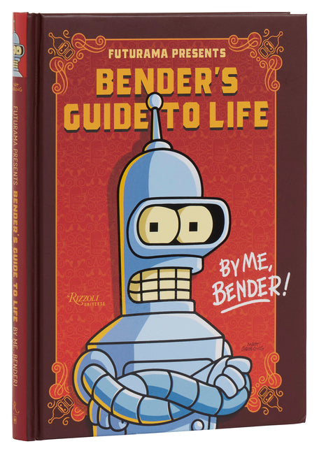 Futurama Presents: Bender's Guide to Life: By Me, Bender! - Hardcover