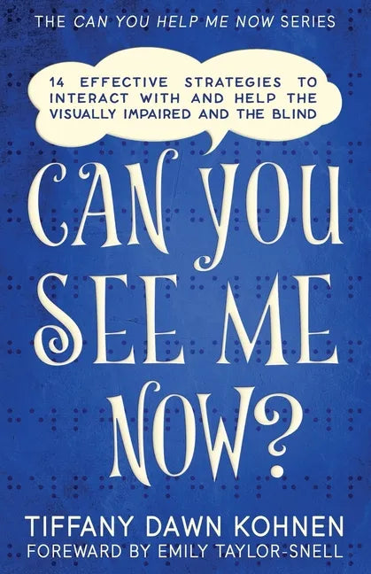 Can You See Me Now?: 14 Effective Strategies on How You Can Successfully Interact with People Who are Blind and Visually Impaired - Paperback