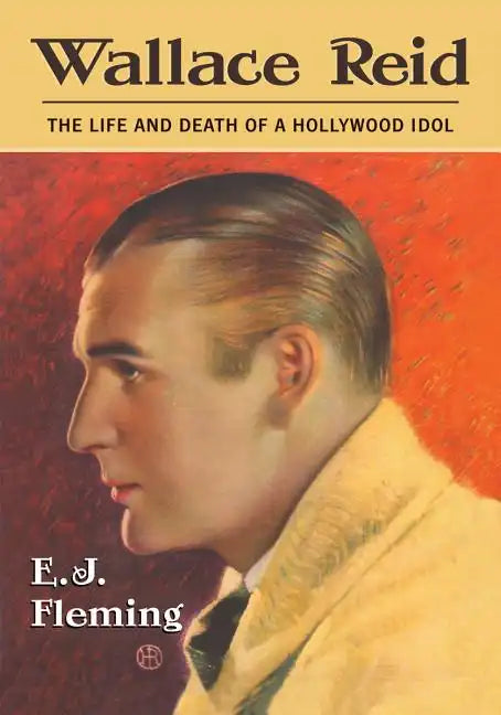 Wallace Reid: The Life and Death of a Hollywood Idol - Paperback