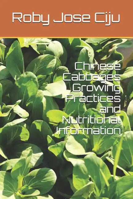 Chinese Cabbages Growing Practices and Nutritional Information - Paperback