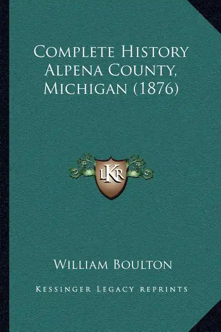 Complete History Alpena County, Michigan (1876) - Paperback