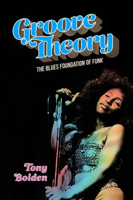 Groove Theory: The Blues Foundation of Funk - Hardcover