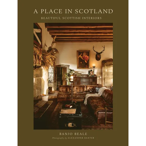 A Place in Scotland: Beautiful Scottish Interiors - Hardcover