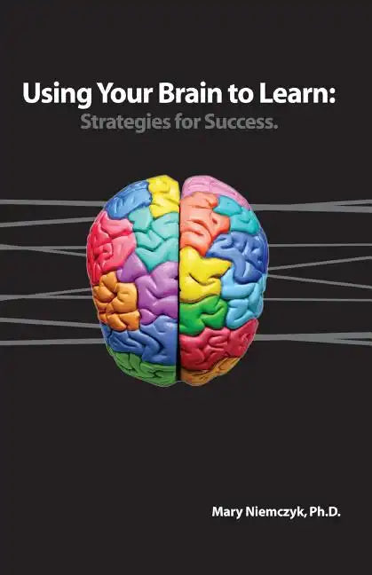 Using Your Brain to Learn: Strategies for Success - Paperback