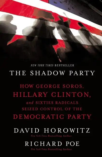 The Shadow Party: How George Soros, Hillary Clinton, and Sixties Radicals Seized Control of the Democratic Party - Paperback