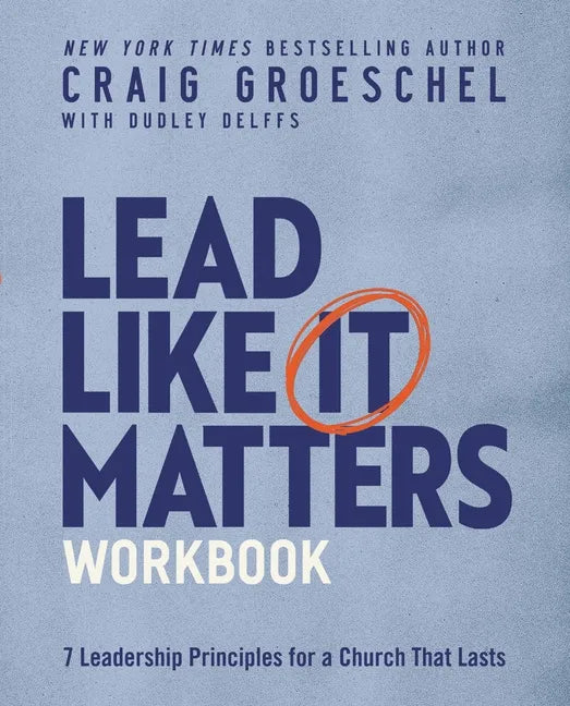 Lead Like It Matters Workbook: Seven Leadership Principles for a Church That Lasts - Paperback