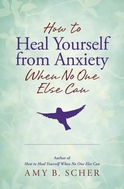 How to Heal Yourself from Anxiety When No One Else Can - Paperback