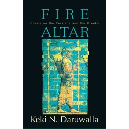 Fire Altar: Poems on the Persians and the Greeks - Paperback