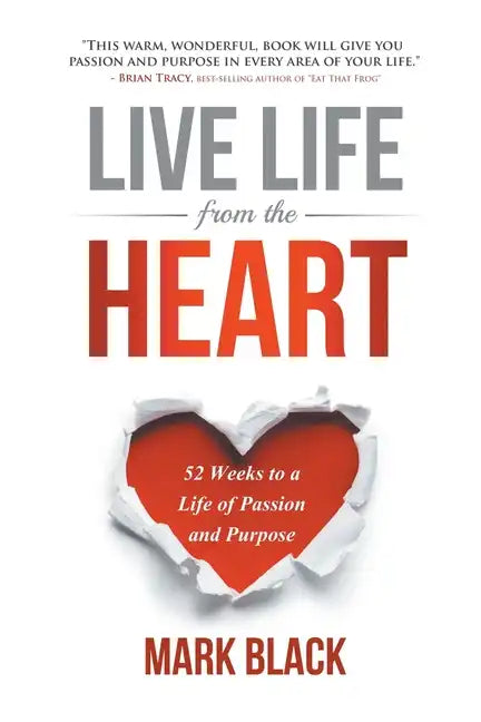 Live Life from the Heart: 52 Weeks to a Life of Passion and Purpose - Paperback