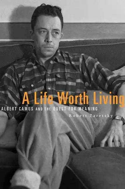 A Life Worth Living: Albert Camus and the Quest for Meaning - Paperback