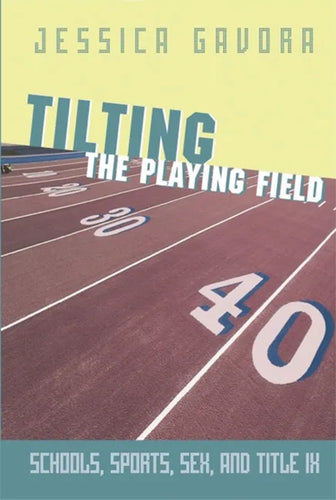 Tilting the Playing Field: Schools, Sports, Sex and Title IX - Paperback