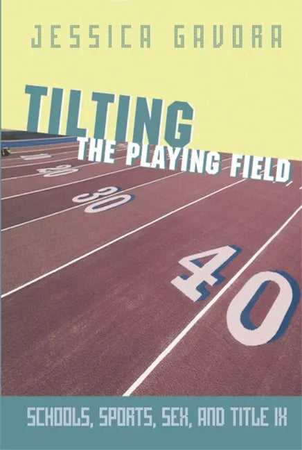 Tilting the Playing Field: Schools, Sports, Sex and Title IX - Paperback