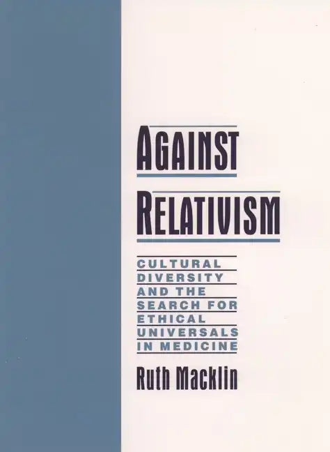 Against Relativism: Cultural Diversity and the Search for Ethical Universals in Medicine - Hardcover