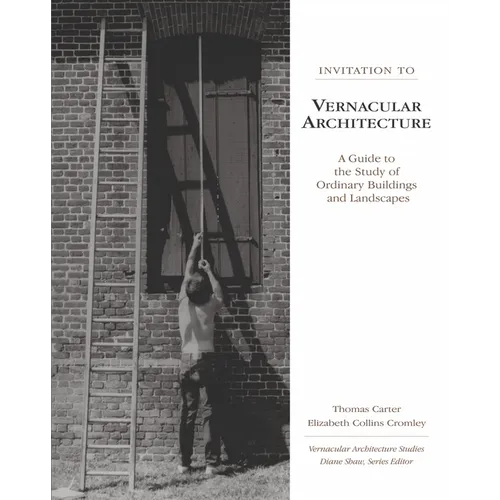 Invitation to Vernacular Architecture: A Guide to the Study of Ordinary Buildings and Landscapes - Paperback