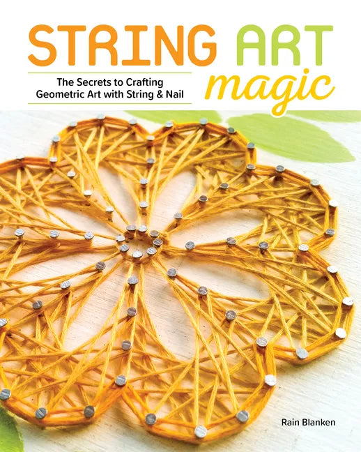 String Art Magic: Secrets to Crafting Geometric Art with String and Nail - Paperback