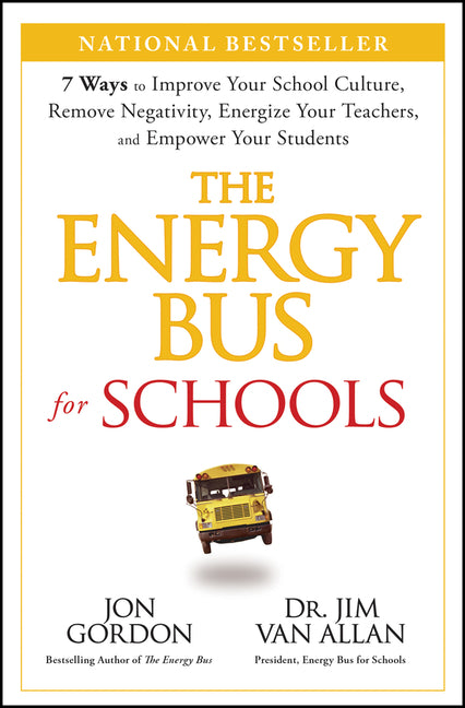 The Energy Bus for Schools: 7 Ways to Improve Your School Culture, Remove Negativity, Energize Your Teachers, and Empower Your Students - Hardcover