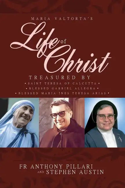 Maria Valtorta's Life of Christ: Treasured by Saint Teresa of Calcutta, Blessed María Inés Teresa Arias, and Blessed Gabriel Allegra - Paperback
