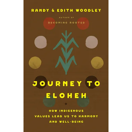 Journey to Eloheh: How Indigenous Values Lead Us to Harmony and Well-Being - Hardcover