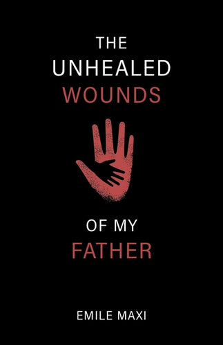 The Unhealed Wounds of My Father: A Memoir - Paperback