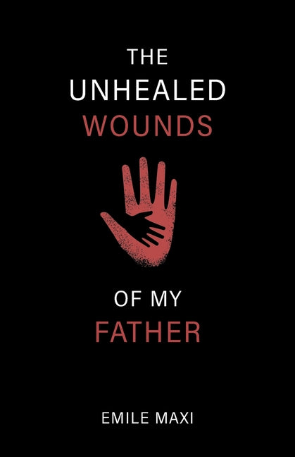 The Unhealed Wounds of My Father: A Memoir - Paperback