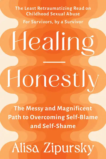Healing Honestly: The Messy and Magnificent Path to Overcoming Self-Blame and Self-Shame - Paperback