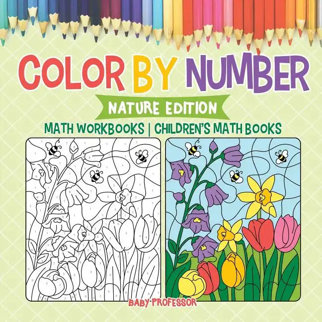 Color by Number: Nature Edition - Math Workbooks Children's Math Books - Paperback