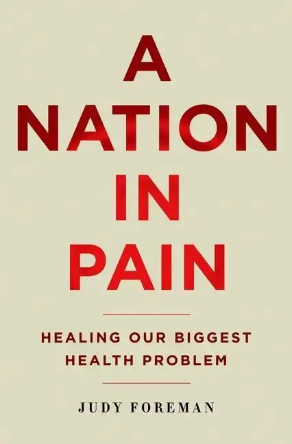 Nation in Pain: Healing Our Biggest Health Problem - Hardcover