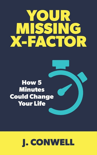 Your Missing X-Factor: How 5 Minutes Could Change Your Life - Paperback