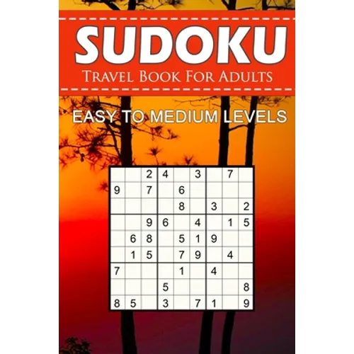 Sudoku Travel Book For Adults - Easy To Medium Levels: 9x9 Brain Games Sudoku Puzzle Book For Grown-Ups, Seniors, Adults And Perfect For Traveling. - Paperback