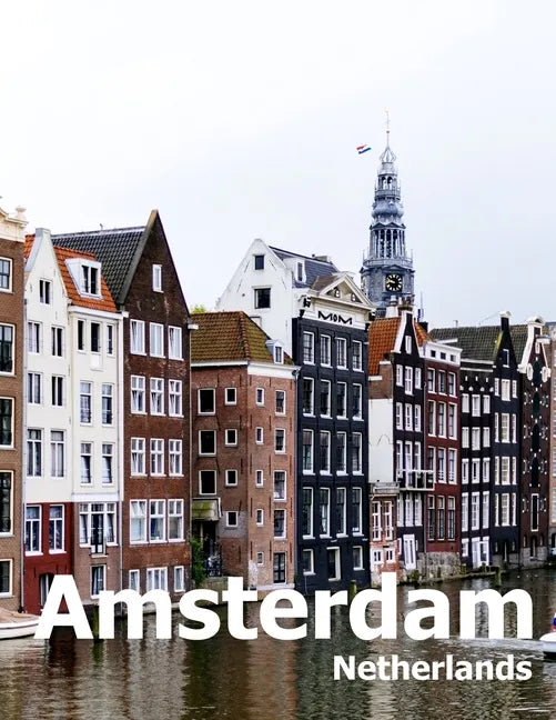 Amsterdam Netherlands: Coffee Table Photography Travel Picture Book Album Of A City in Europe Large Size Photos Cover - Paperback