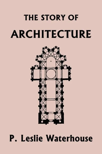 The Story of Architecture throughout the Ages (Yesterday's Classics) - Paperback