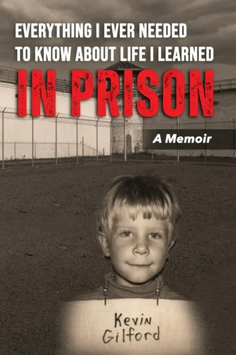 Everything I Ever Needed To Know About Life I Learned In Prison - Paperback