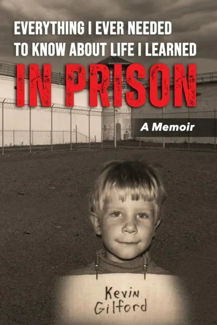 Everything I Ever Needed To Know About Life I Learned In Prison - Paperback