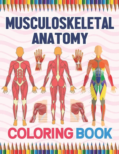 Musculoskeletal Anatomy Coloring Book: Human Body And Human Anatomy Learning Workbook.Muscular System Coloring Book.Kids Anatomy Coloring Book.Human B - Paperback