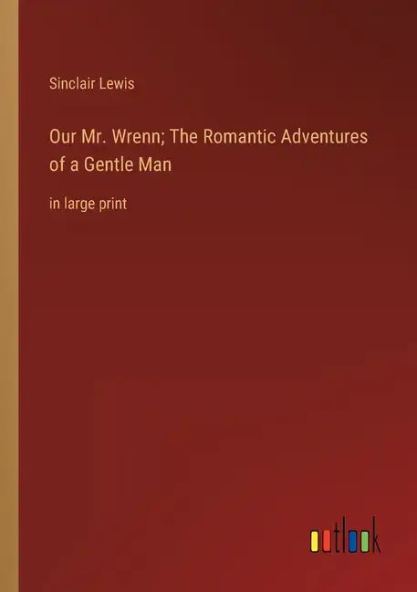 Our Mr. Wrenn; The Romantic Adventures of a Gentle Man: in large print - Paperback