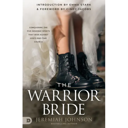 The Warrior Bride: Conquering the Five Demonic Spirits that War Against God's End-Time Church - Paperback