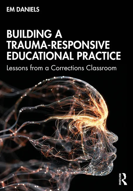 Building a Trauma-Responsive Educational Practice: Lessons from a Corrections Classroom - Paperback