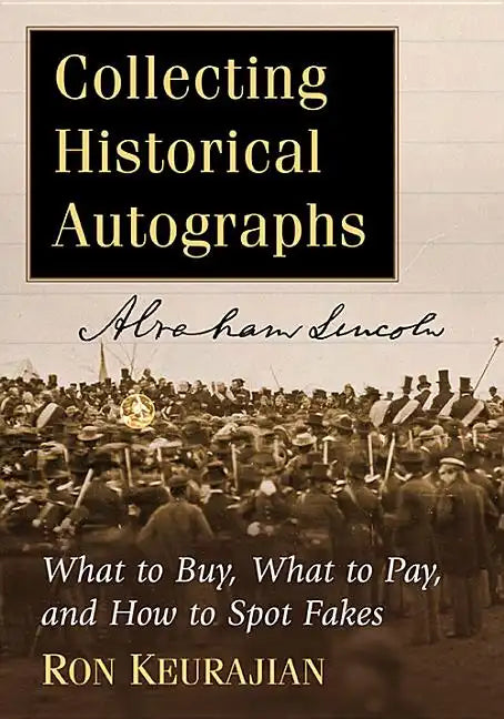 Collecting Historical Autographs: What to Buy, What to Pay, and How to Spot Fakes - Paperback