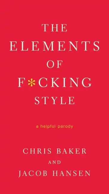The Elements of F*cking Style: A Helpful Parody - Paperback