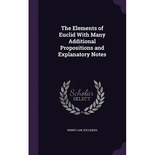 The Elements of Euclid With Many Additional Propositions and Explanatory Notes - Hardcover
