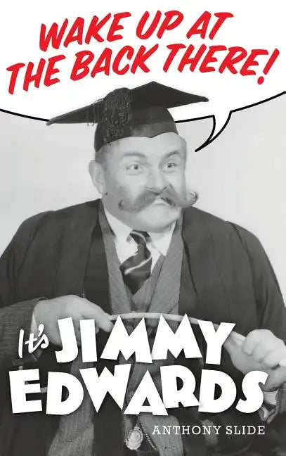 Wake Up At The Back There: It's Jimmy Edwards (hardback) - Hardcover